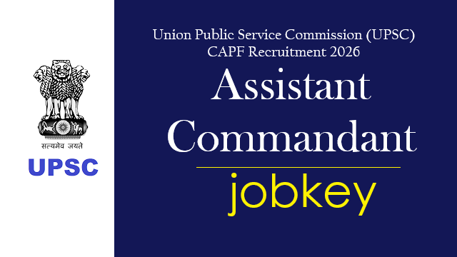 UPSC CPF CAPF Assistant Commandant Online Form 2026-jobkey